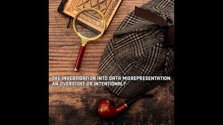 The Investigation Into Data Misrepresentation An Oversight or Intentional [upl. by Westerfield901]